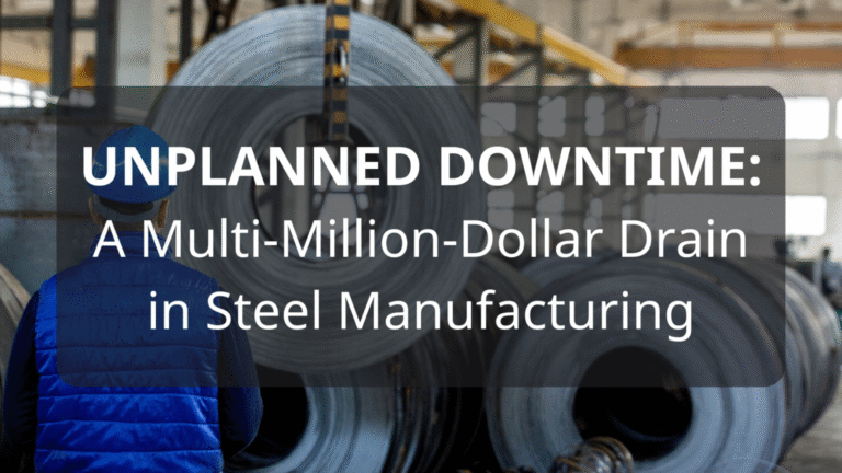 Unplanned Downtime: A Multi-Million Dollar Drain in Steel Manufacturing